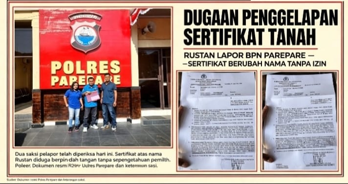 DUA SAKSI PELAPOR TELAH DIPERIKSA HARI INI, DUGAAN PENGGELAPAN SERTIFIKAT TANAH, RUSTAN LAPOR BPN PAREPARE! SERTIFIKAT BERUBAH NAMA TANPA IZIN!